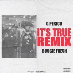 G Perico & Boogie Fre$h - It's True (Remix)