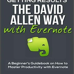 [GET] [KINDLE PDF EBOOK EPUB] Getting Results the David Allen Way with Evernote: A Be