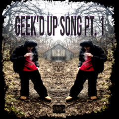Geek'd Up Song Pt.1