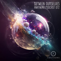 Anathema Podcast 072 - Between Ourselves