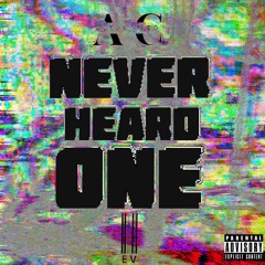 Never Heard One (Prod. EV)