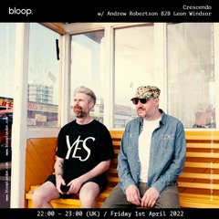 Crescendo w/ Andrew Robertson b2b Leon Windsor - 01.04.22