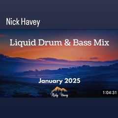 January 2025 Nick Havey - Liquid Drum & Bass Mix