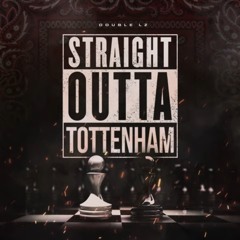 [FREE DOWNLOAD] Straight Outta Tottenham - Double Lz (ChebbyUK Bootleg)