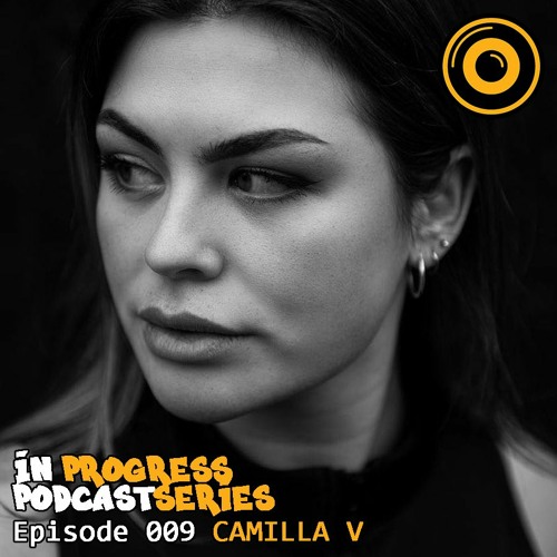 In Progress Podcast Series Episode 09 CAMILLA V