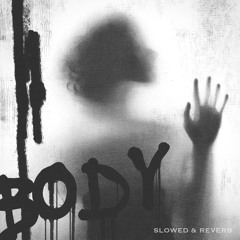 Body (Slowed & Reverb)