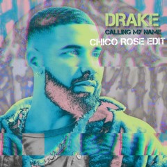 Drake - Calling My Name (Chico Rose Edit)