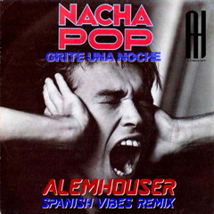 Nacha Pop - Grité Una Noche (AlemHouser Spansh Vibes Remix) BANDCAMP