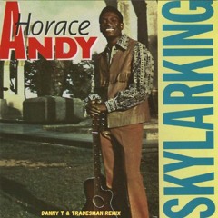 Horace Andy - Skylarking (Danny T & Tradesman Remix)