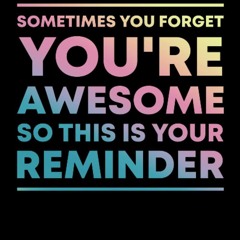 read sometimes you forget you're awesome. so this is your reminder notebook