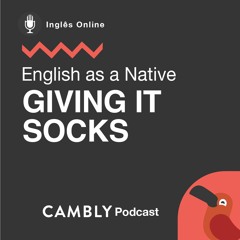Ep 249. Giving it socks em Inglês | English as a Native