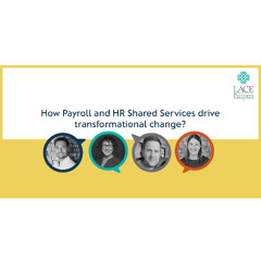 Case studies: How Payroll and HR Shared Services drive transformational change?
