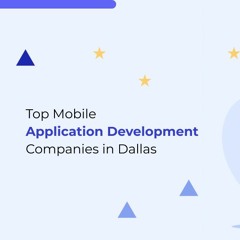 Top - Rated Mobile App Development Companies In Dallas