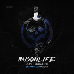 Raisonlife - Don't Judge Me (Entropy Zero Remix)