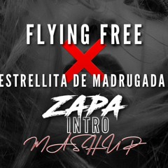 Flying Free X Estrellita de Madruga ( ZAPA Intro Mashup)