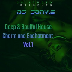 Deep & Soulful House Charm And Enchatment Vol.1 By Dj Jony.S (Mar.2023)