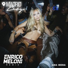 An4 M3na - Madrid CIty Remix (Enrico Meloni Remix)