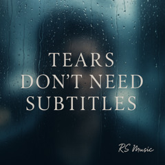 Tears Don’t Need Subtitles