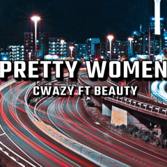 Pretty Women Cwazy Ft Beauty