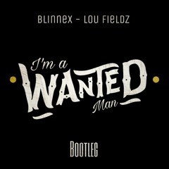 I'm A Wanted Man - Blinnex & Lou Fieldz (Bootleg)