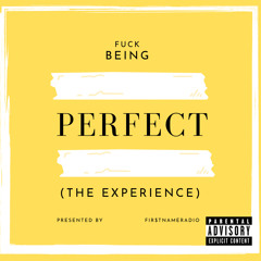 FUCK BEING PERFECT (THE EXPERIENCE)