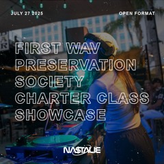 First Wav Preservation Society Charter Class Showcase | Open Format (07.27.25)