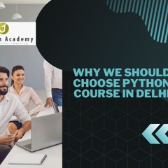 Why We Should Choose Python Course In Delhi