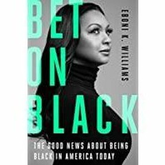 <<Read> Bet on Black: The Good News about Being Black in America Today