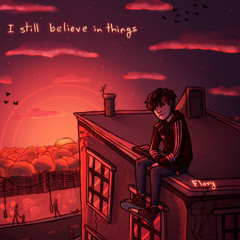 I still believe in things