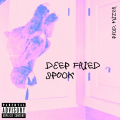 DEEP FRIED SPOOK (FT. MIZER, COBALT D3ATH KILL3R) [PROD. MIZER]