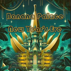 Twenty Five Bananas (NYE 25 at the Banana Palace)