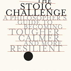 [DOWNLOAD] EPUB 📭 The Stoic Challenge: A Philosopher's Guide to Becoming Tougher, Ca