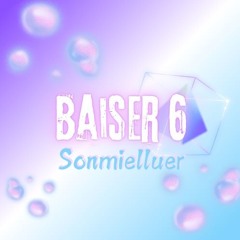 BAISER 6 - SONMIELLUER