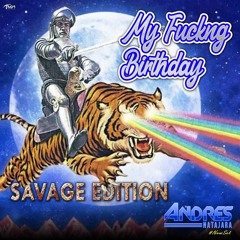 My Fucking Bday Savage Edition - Andres Natajara