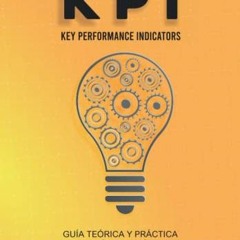 Read [KINDLE PDF EBOOK EPUB] KPI'S Key Performance Indicators: GUÍA TEÓRICA Y PRÁCTICA PARA SU AP