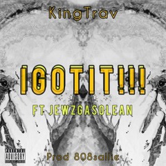 IGOTIT!!! ft. JewzGasOLean prod 808sallie