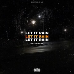 Let it rain - LAX x LOG 8 ( THE BUSTER )
