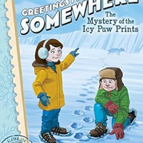 [READ] EPUB 💚 The Mystery of the Icy Paw Prints (Greetings from Somewhere Book 9) by