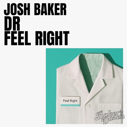 Dr Feel Right - Josh Baker [Unreleased] [FULL VERSION]
