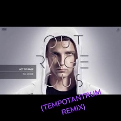 Act Of Rage - Till We Die (TempoTantrum Remix)