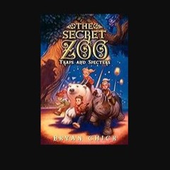 [PDF READ ONLINE] 📖 The Secret Zoo: Traps and Specters (Secret Zoo, 4) Read Book