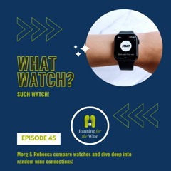 Episode 45: What watch? Such watch!