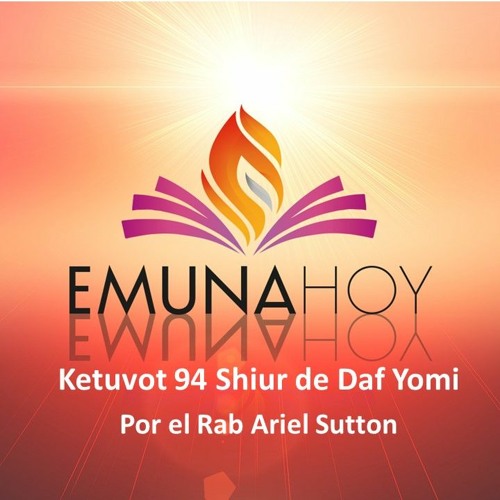 Stream Ketuvot 94 Shiur De Daf Yomi Por El Rab Ariel Sutton By EmunaHoy ...