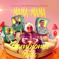 El Alfa X CJ X El Cherry Scom - La Mama De La Mama ( Bombjones Remix )