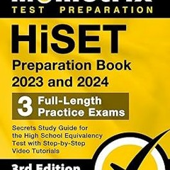 HiSET Preparation Book 2023 and 2024 - 3 Full-Length Practice Exams, Secrets Study Guide for th