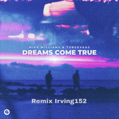Mike Williams x Tungevaag - Dreams Come True(IRVING152 REMIX)