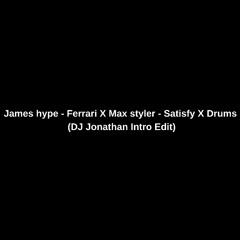 James hype - Ferrari X Max styler - Satisfy X Drums - Intro