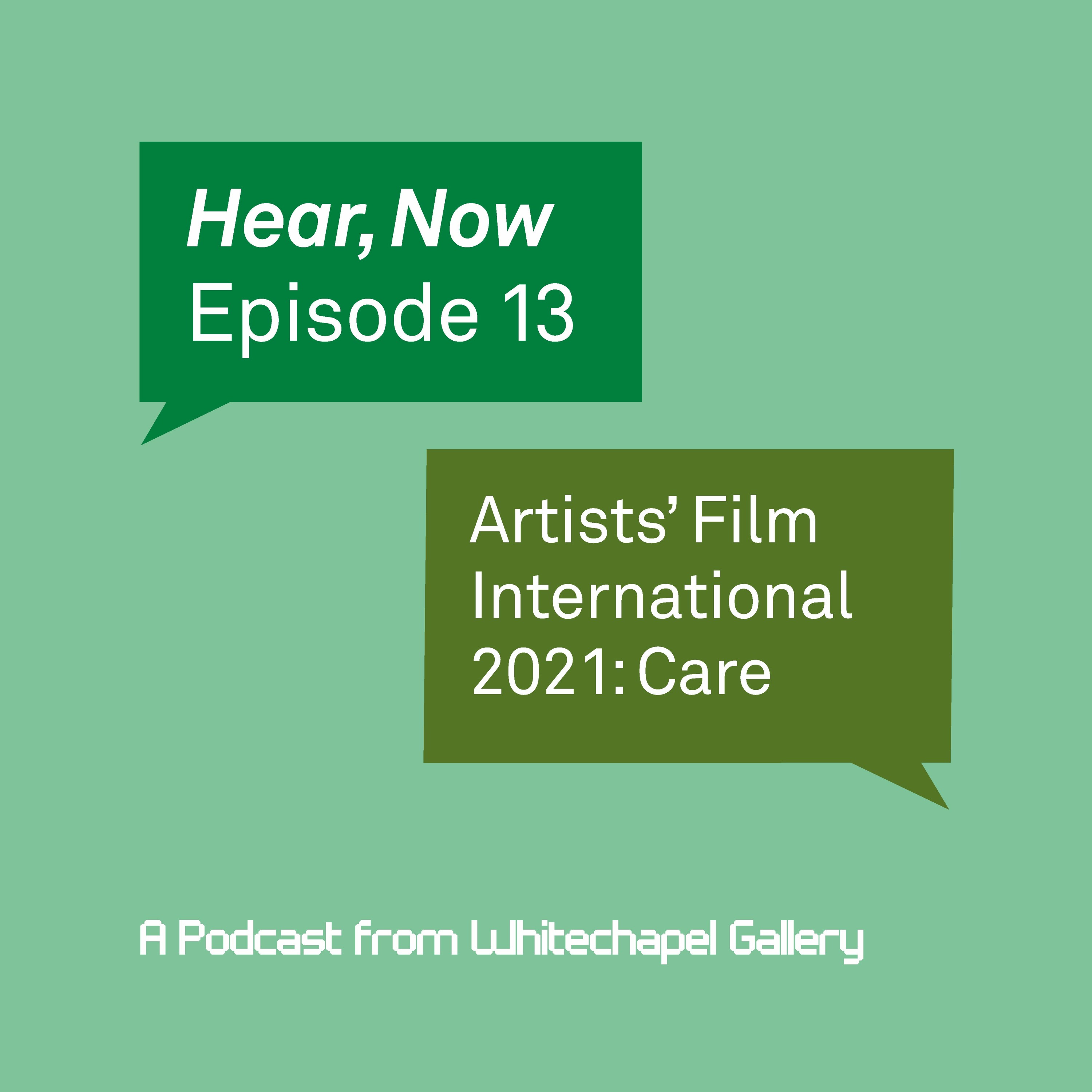 Hear, Now. Episode 13: Artists' Film International 2021: Care