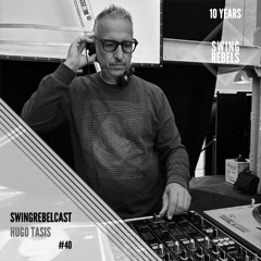 Swingrebelcast#40 - 10 Years of Swing Rebels (Mixed by Hugo Tasis)
