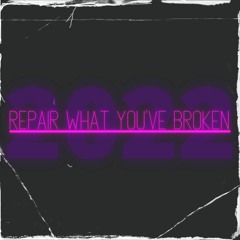 Repair What You've Broken Remake 2022